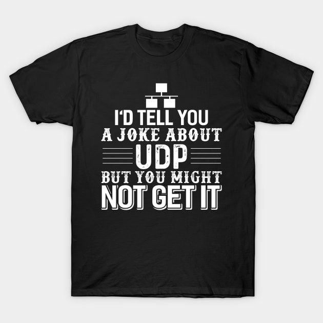 Computer Science Programmer UDP Joke T-Shirt by EQDesigns